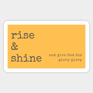 Rise & Shine Glory Magnet